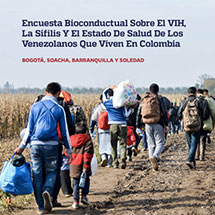 Informe final ‘Encuesta bioconductual sobre el VIH, la sífilis y el estado de salud de los venezolanos que viven en Colombia’