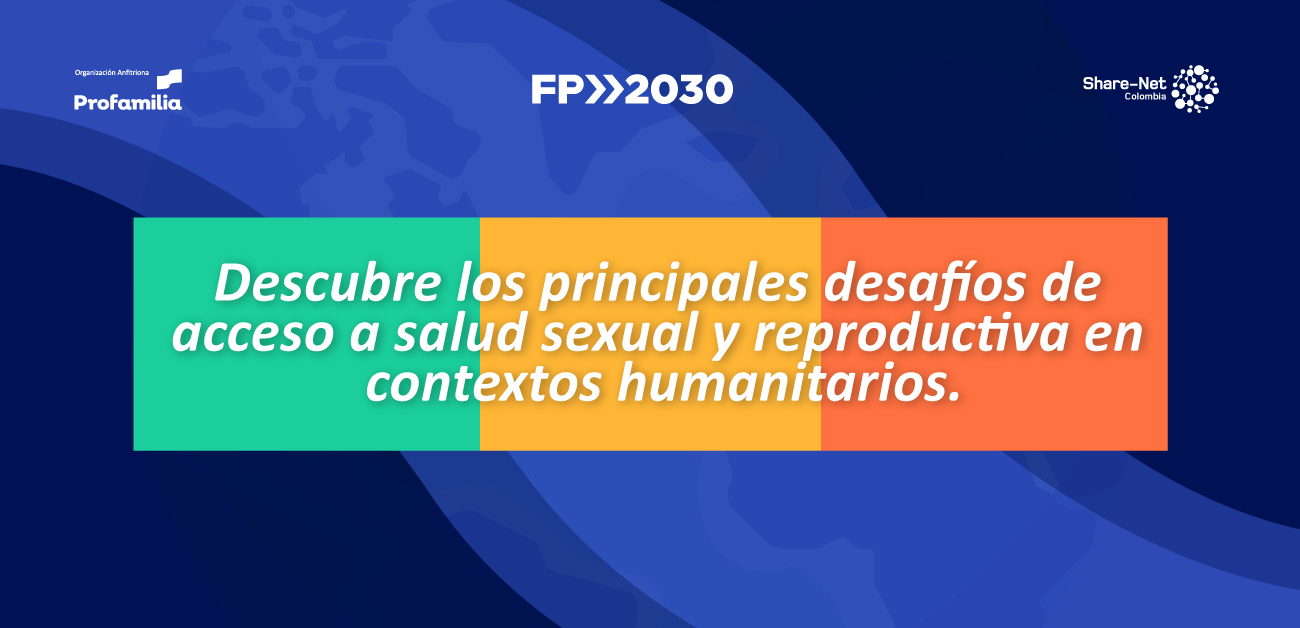 Puntos clave que nos dejó el Webinar ‘Desafíos de Acceso a Servicios de Salud Sexual y Reproductiva en Contextos Humanitarios, de Crisis o Conflicto’