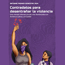 Contradatos para  desentrañar la violencia. Una mirada interseccional a los feminicidios en América Latina y el Caribe: informe primer semestre 2024