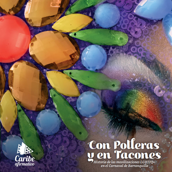 Con polleras y en tacones. Historia de las movilizaciones LGBTIQ+ en el Carnaval de Barranquilla